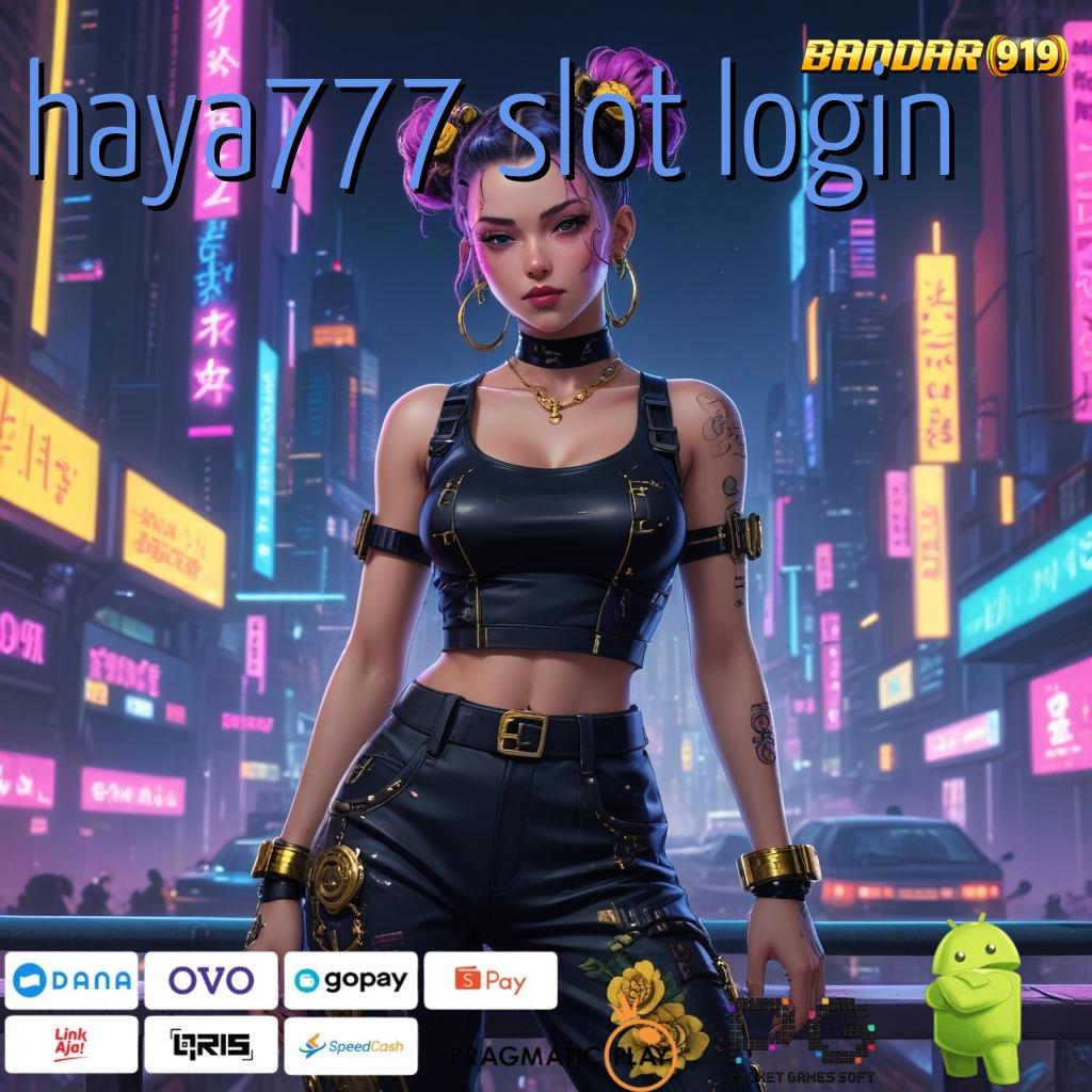 HAYA777 SLOT LOGIN : Unduh APK Slot Dengan Event Baru