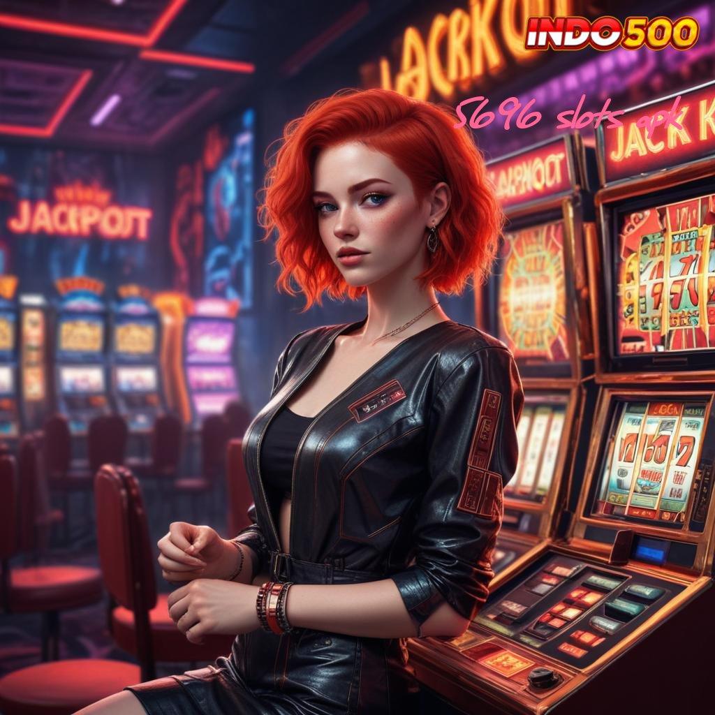 5696 SLOTS APK ➳ Terbaru RTP di Indonesia Bergabung Sekarang, Keuntungan Sudah di Depan