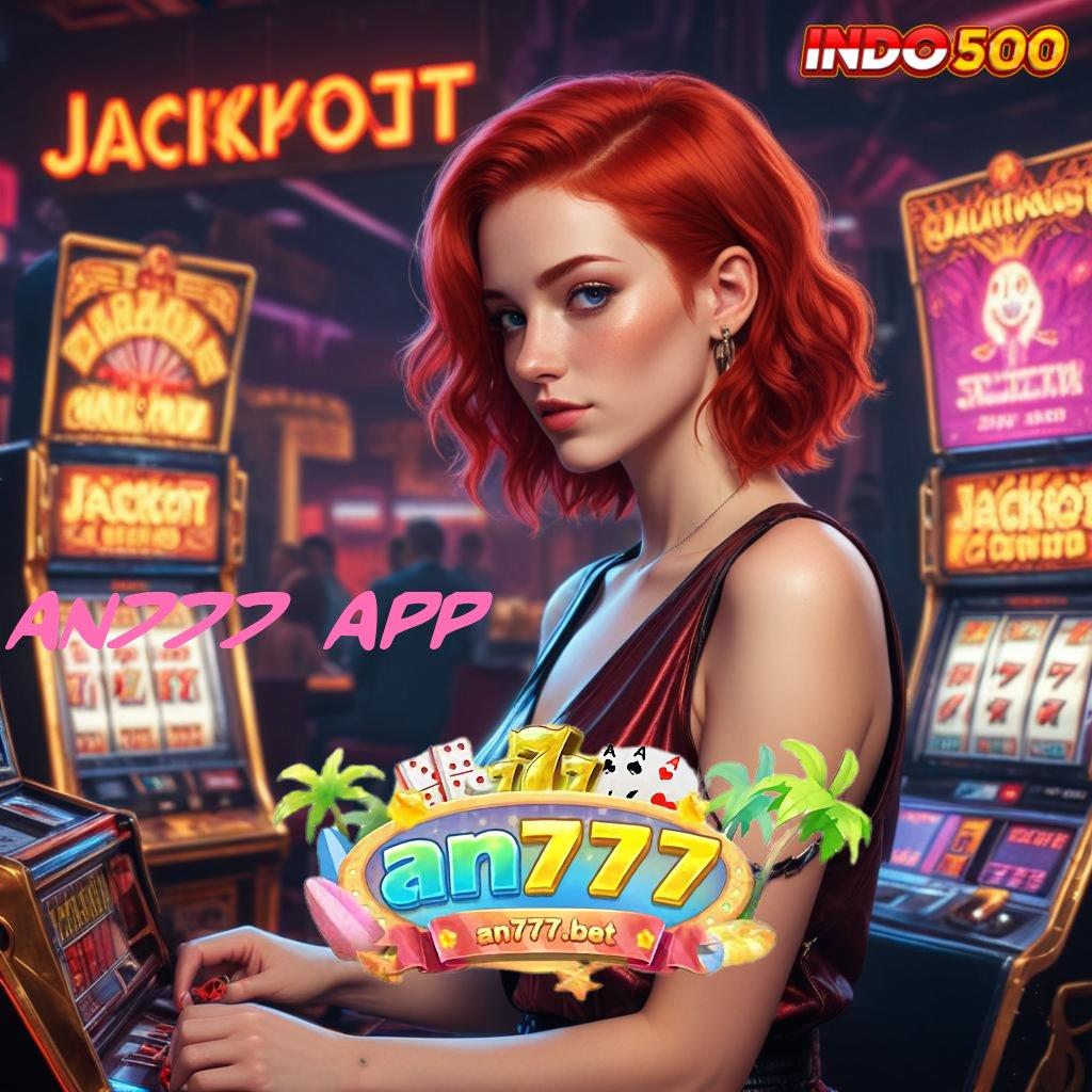 AN777 APP ➽ Download Slot APK Dengan Bonus Besar