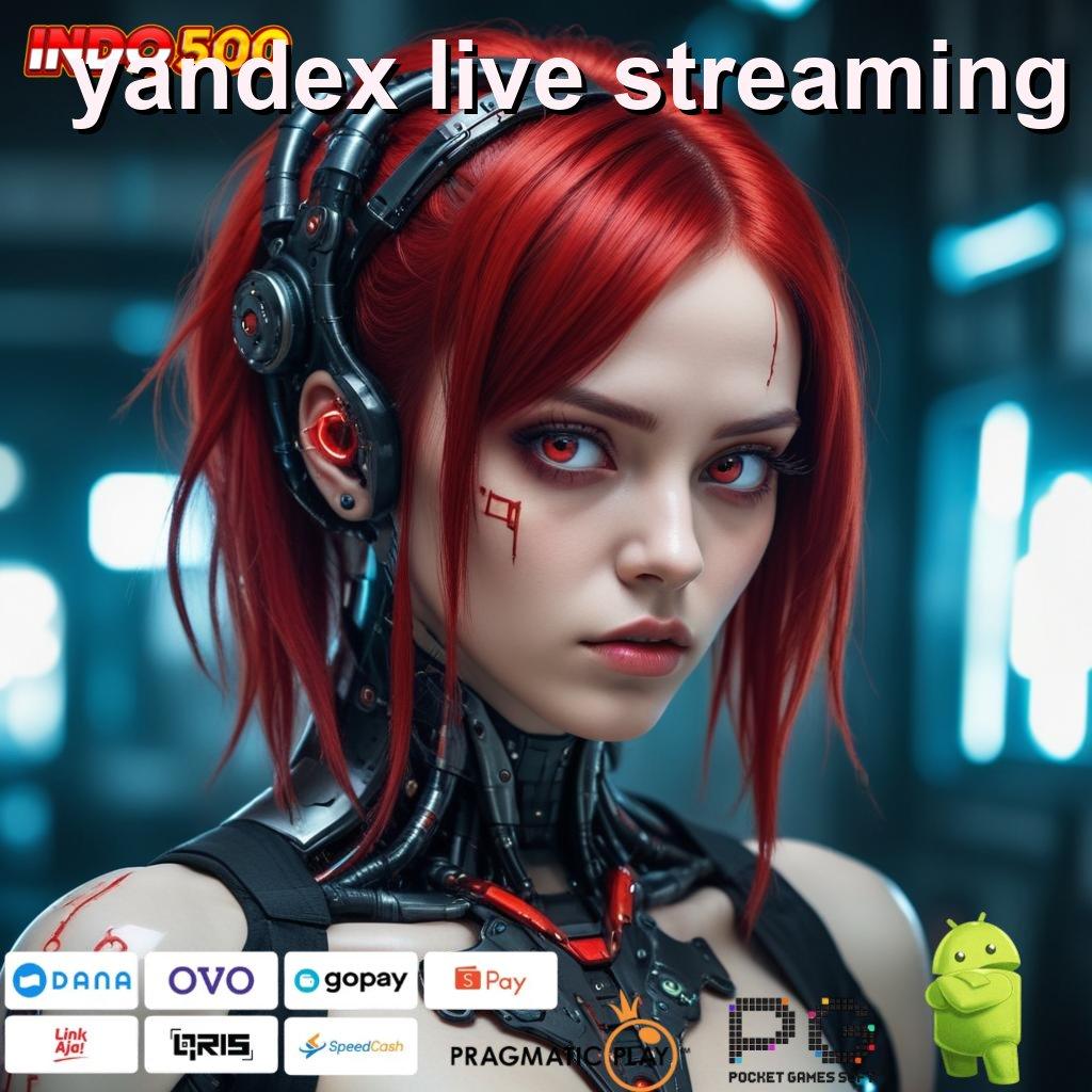 YANDEX LIVE STREAMING pembaruan terbaru dengan rtp paling tinggi untuk semua