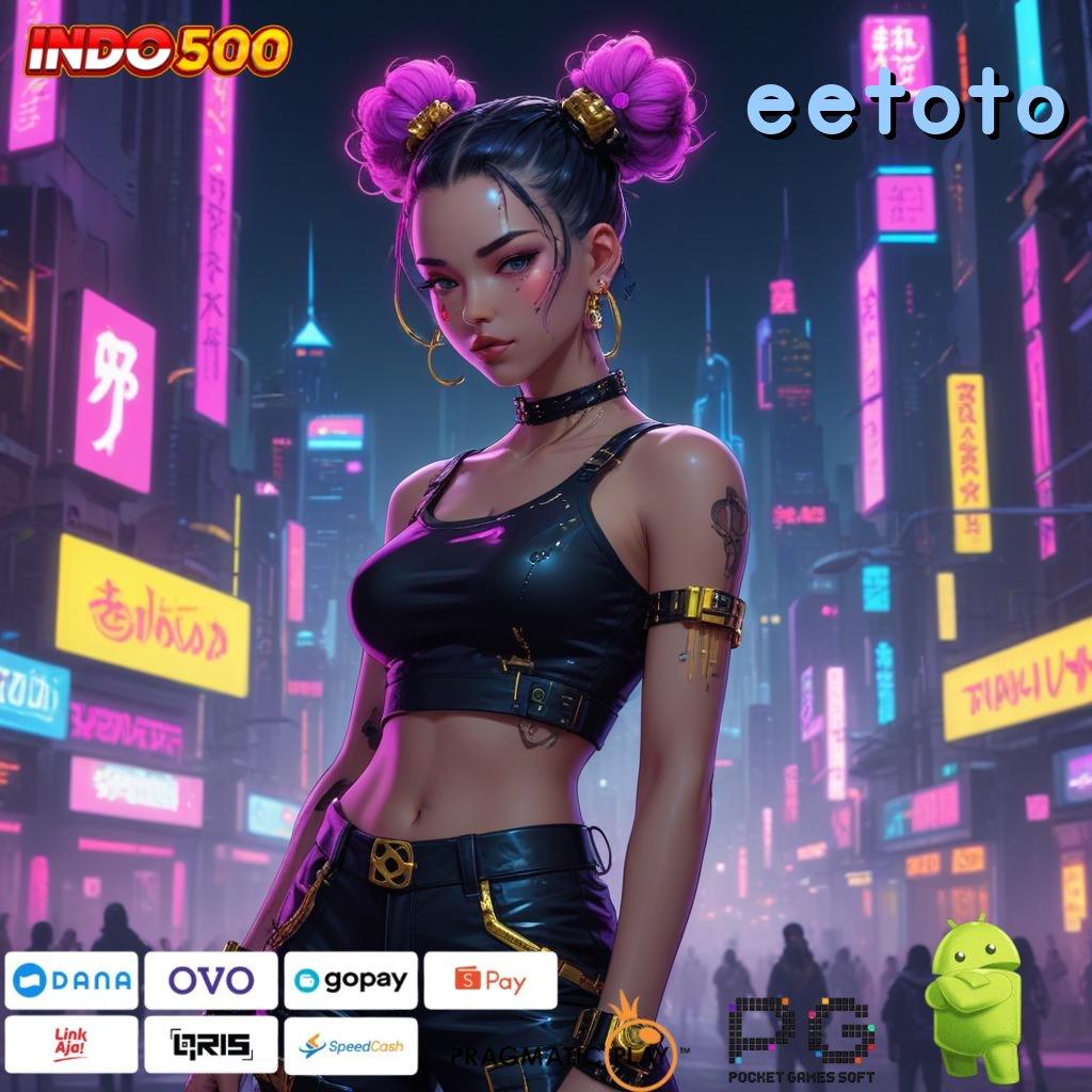 EETOTO Akun Baru Unggulan Slot Game Dengan Uang Asli Di Android