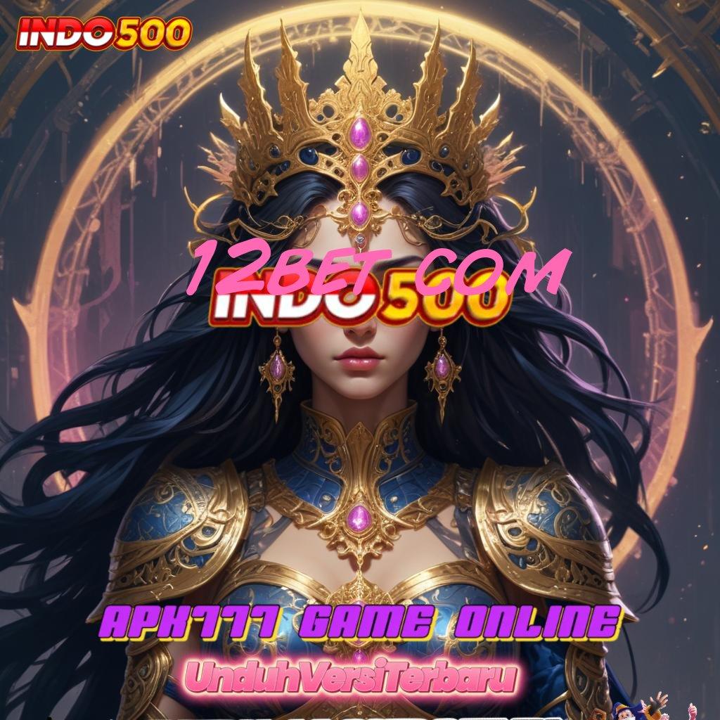 12BET COM ⚡ Depo Langsung WD Pilihan Efisien untuk Pemula