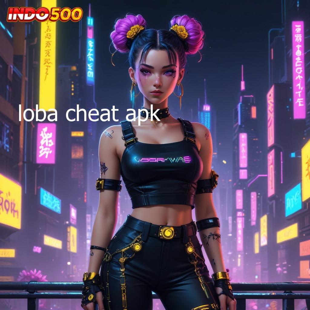 LOBA CHEAT APK , Pola Baru Dengan Koneksi Langsung Dan Stabil