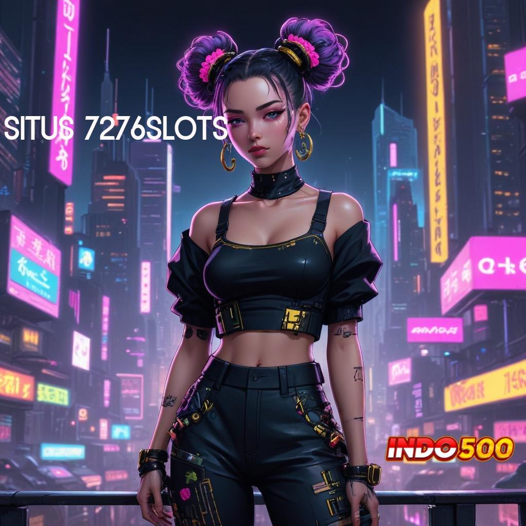 SITUS 7276SLOTS ✷ Versi Gres Cuan Melejit! Depo Nominal Secukupnya