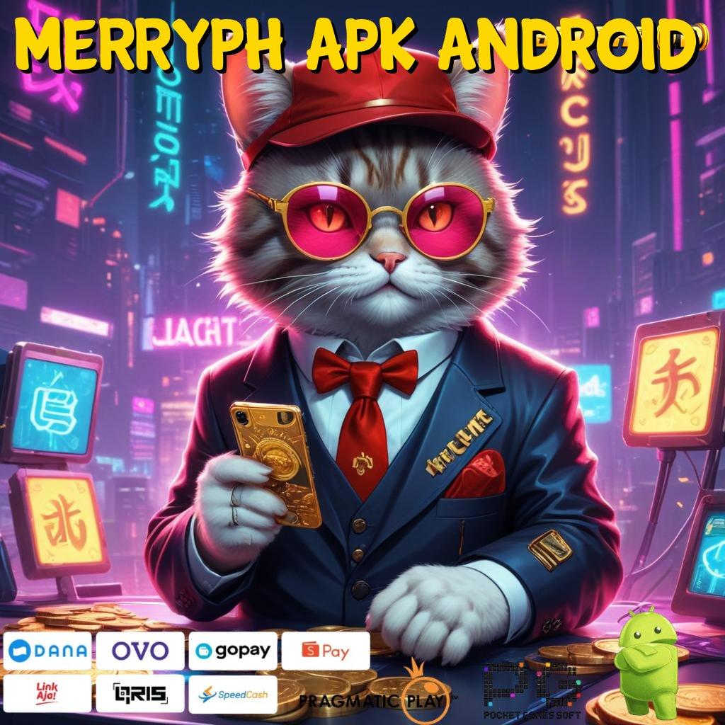 MERRYPH APK ANDROID , Tanpa Kalah Terus APK Slot Uang Asli yang Mudah Diakses