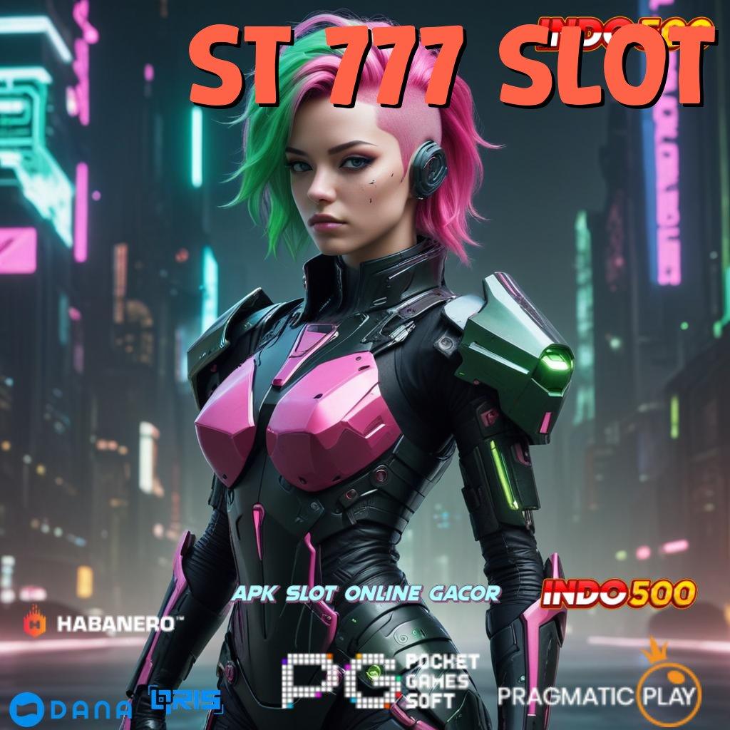 ST 777 SLOT ➜ pola adaptif terkini unggul peluang