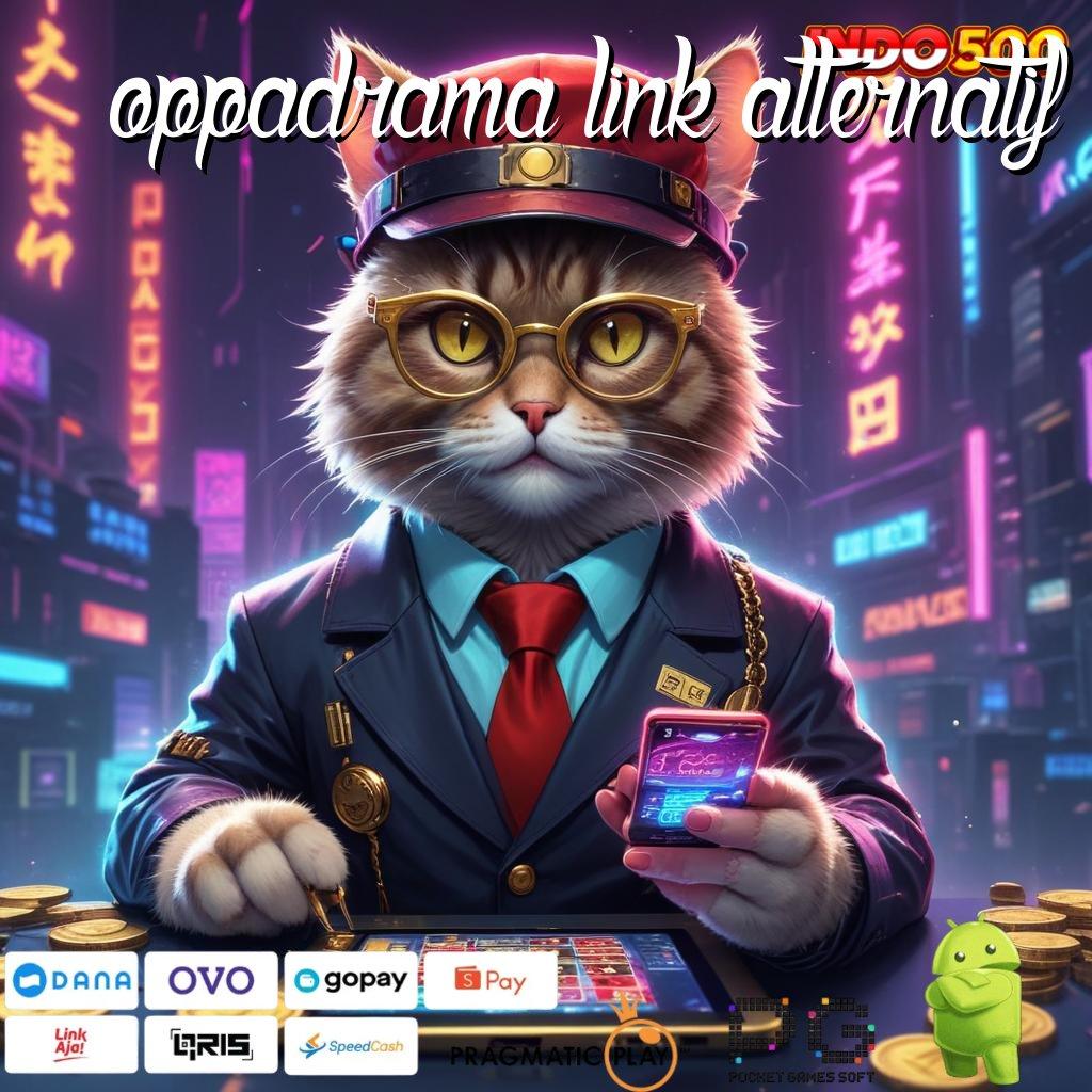 OPPADRAMA LINK ALTERNATIF promo code mudah maxwin dana ramah