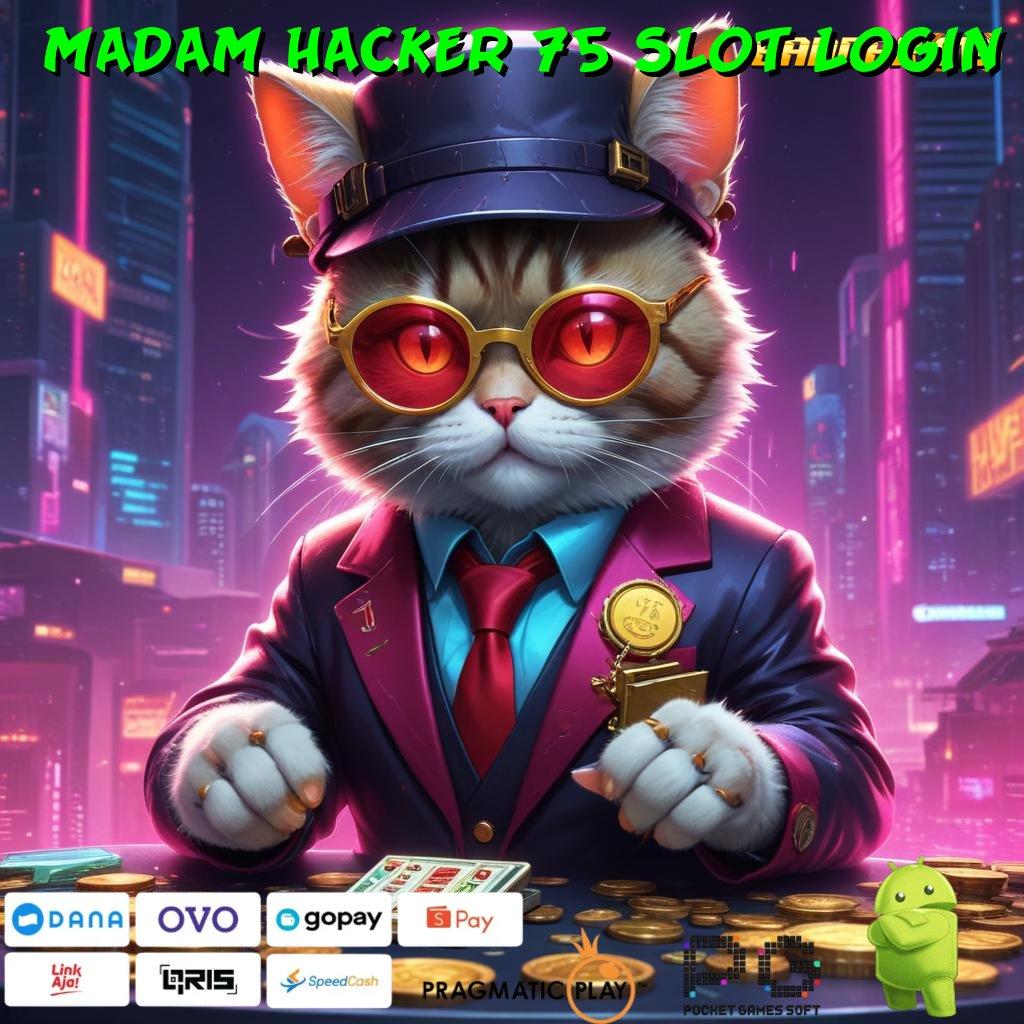 MADAM HACKER 75 SLOT LOGIN , dp dana 15rb