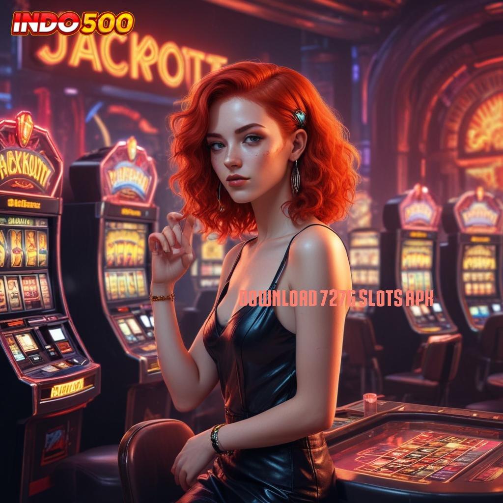 DOWNLOAD 7276 SLOTS APK > APK Bonus RTP Tinggi 2025 Ruang Akses