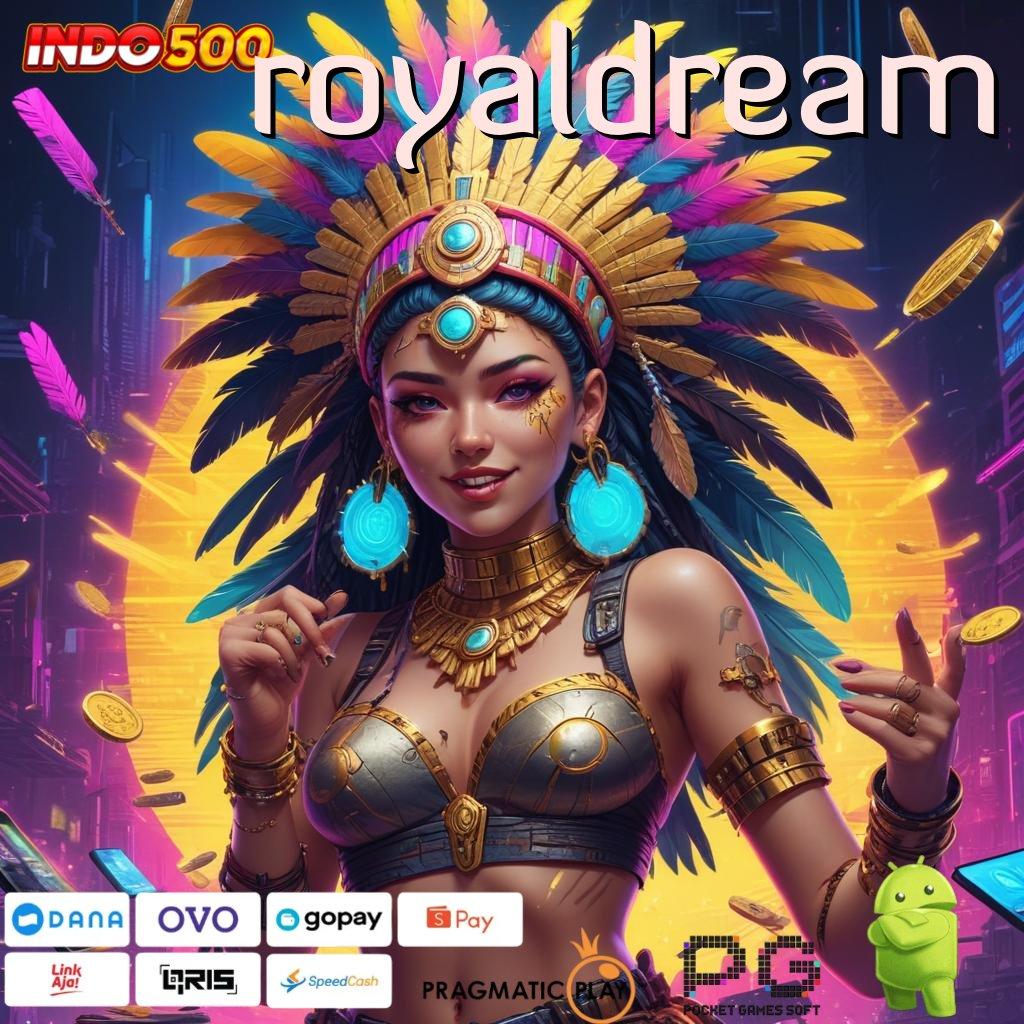 ROYALDREAM langsung kaya dalam satu langkah tanpa ribet sama sekali