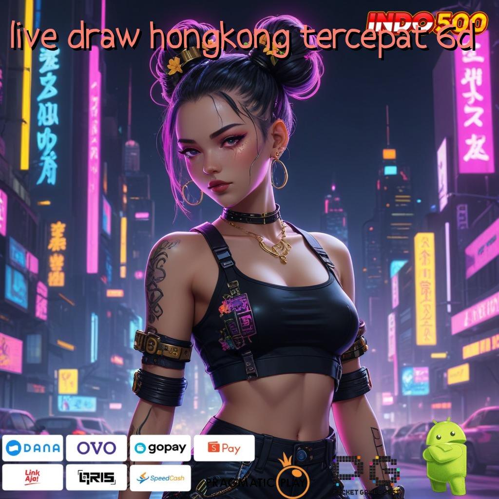 LIVE DRAW HONGKONG TERCEPAT 6D Aplikasi Kaya Dengan Spin Cepat