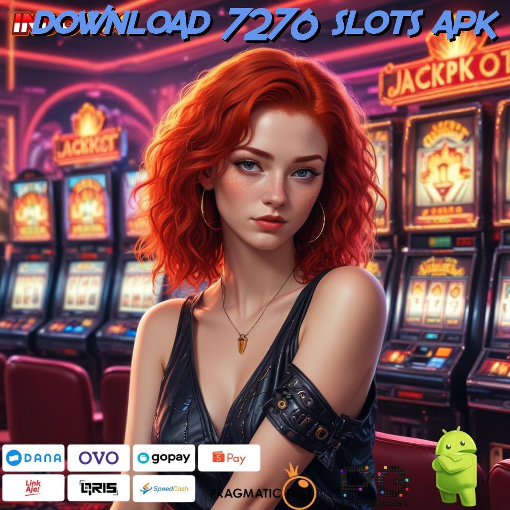 DOWNLOAD 7276 SLOTS APK deposit bri 15 000