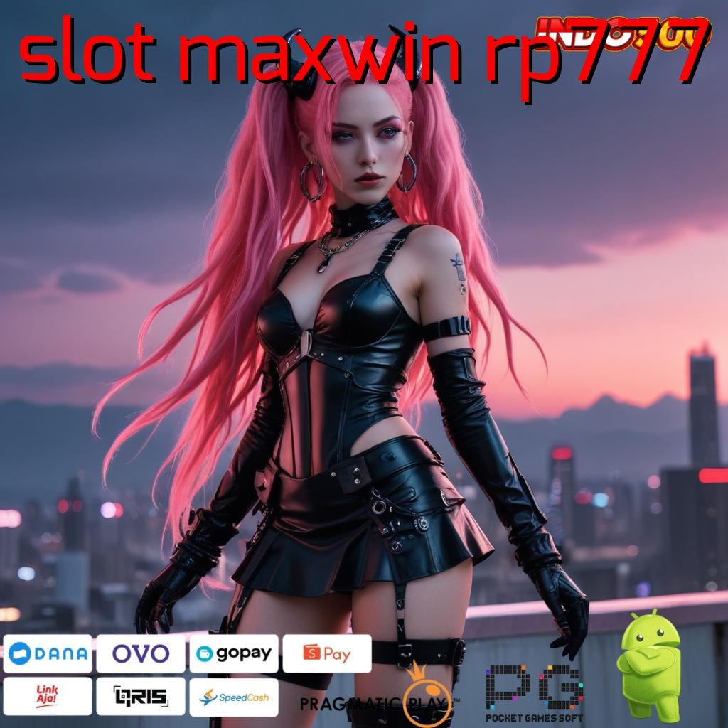 SLOT MAXWIN RP777 Versi Unggul Untuk Rezeki Besar