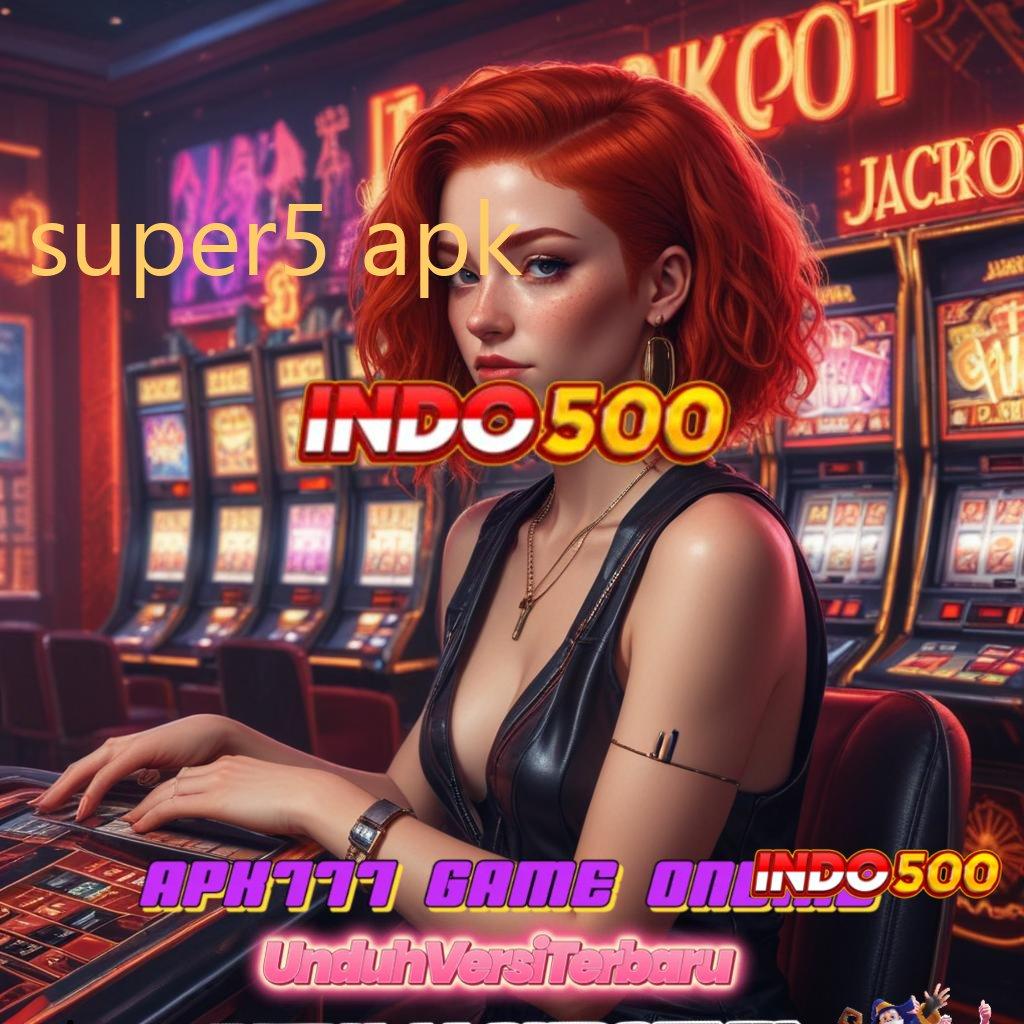 SUPER5 APK ♍ Slot Yang Lagi Gacor room jackpot langsung meja jp!