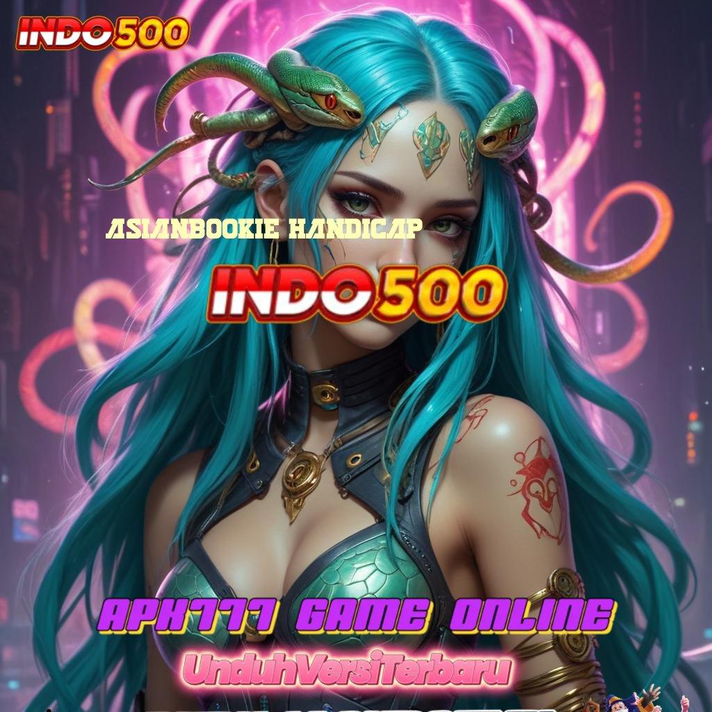 ASIANBOOKIE HANDICAP maxwin di tangan scatter unggulan terkini