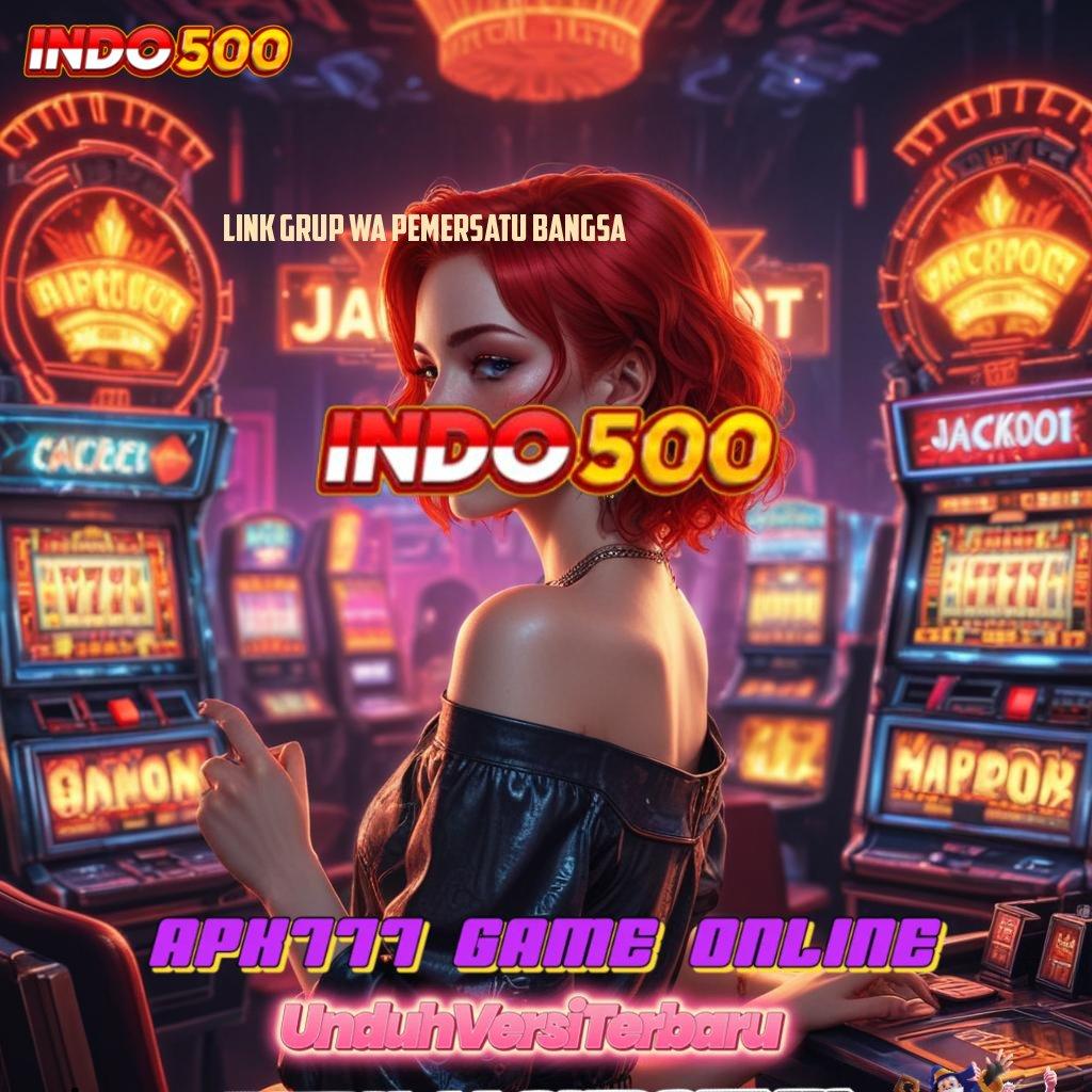 LINK GRUP WA PEMERSATU BANGSA Deposit Hampir Bonusnya Modal Manjur Belaka