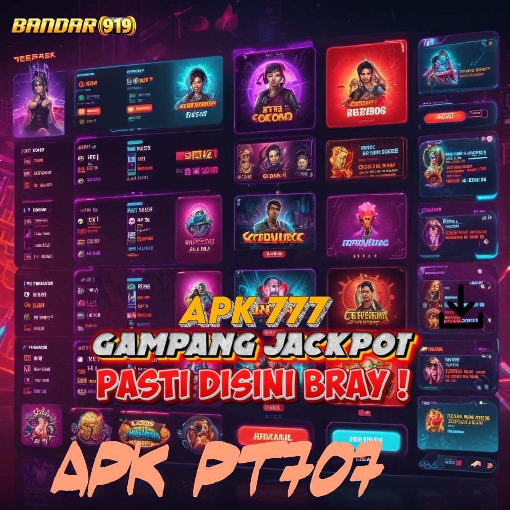 APK PT707 ✅ langkah cepat dengan hasilkan jackpot