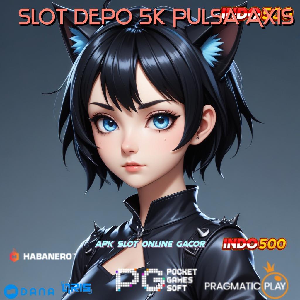 Slot Depo 5k Pulsa Axis