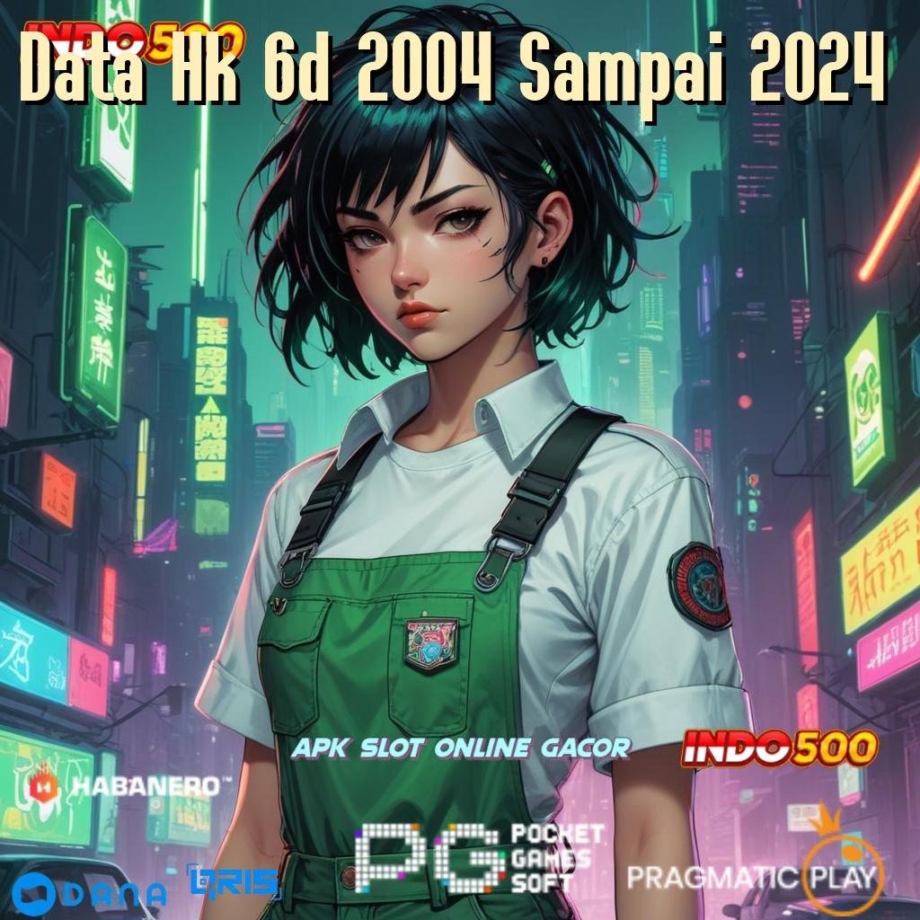 Data Hk 6d 2004 Sampai 2024