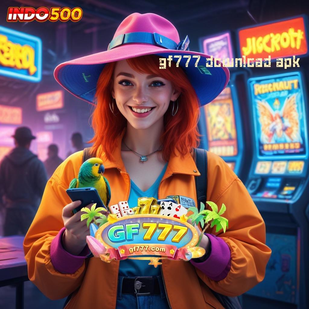 GF777 DOWNLOAD APK Akun Utama Terdepan Hadiah 100 Pemula Bebas IP